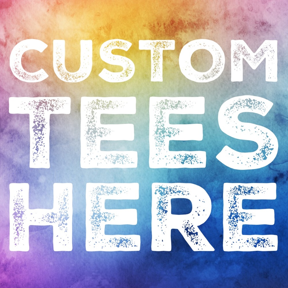 CUSTOM TEES HERE